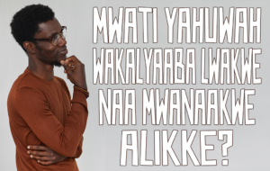 Mwati Yahuwah wakalyaaba Lwakwe naa Mwanaakwe alikke?